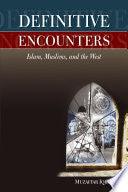 Definitive Encounters - Islam, Muslims, And The West - Thryft