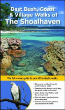 Best Bush, Coast And Village Walks Of The Shoalhaven - The Full-Colour Guide To Over 45 Fantastic Walks