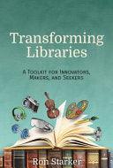 Transforming Libraries - A Toolkit For Innovators, Makers, And Seekers - Thryft