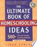 The Ultimate Book Of Homeschooling Ideas - 500+ Fun And Creative Learning Activities For Kids Ages 3-12 - Thryft