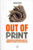 Out Of Print - Newspapers, Journalism And The Business Of News In The Digital Age - Thryft